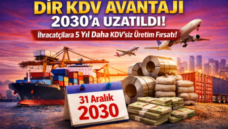 DİR Kapsamında KDV Avantajı 2030’a Uzatıldı